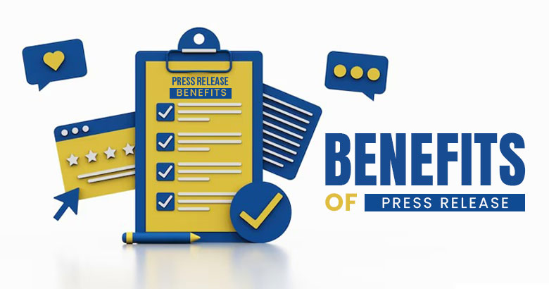 What are the Benefits of Press Release: Why is it Worth it?