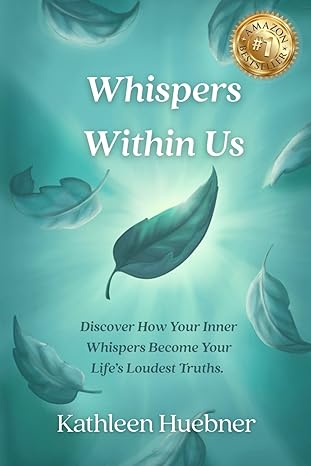 Whispers Within Us by Kathleen Huebner Inspires Readers to Reconnect with Their Inner Truth