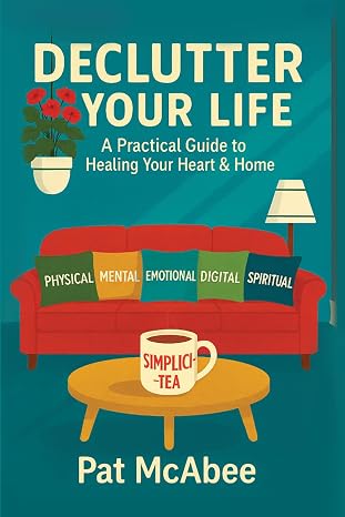 Discover Emotional Healing and Lasting Change with Pat McAbee’s Declutter Your Life
